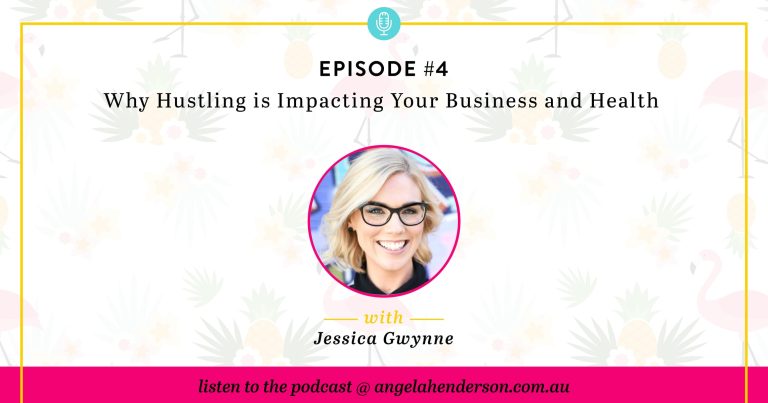 Why Hustling is Impacting Your Business and Health with Jessica Gwynne – Episode 4