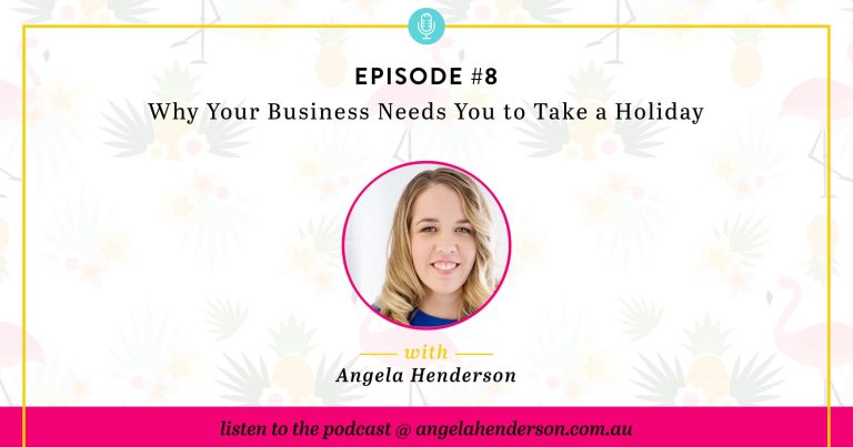 Why Your Business Needs You to Take a Holiday – Episode 8