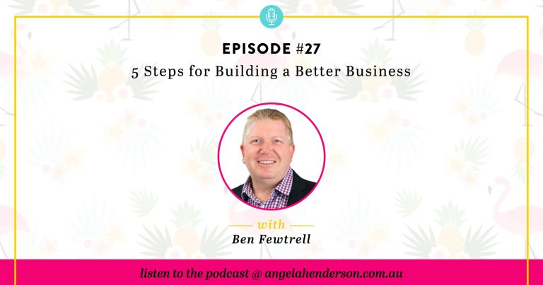 5 Steps for Building a Better Business – Episode 27