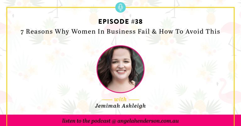 7 Reasons Why Women in Business Fail & How to Avoid This – Episode 38