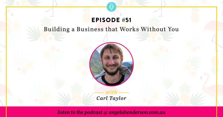 Building a Business that Works Without You – Episode 51