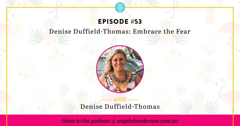Denise Duffield-Thomas: Embrace the Fear – Episode 53
