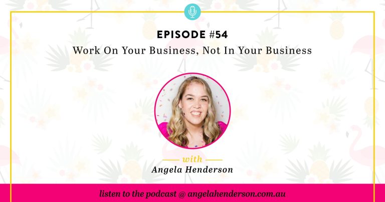 Work On Your Business, Not In Your Business – Episode 54