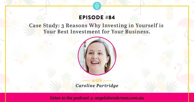 Case Study: 3 Reasons Why Investing in Yourself is Your Best Investment for Your Business – Episode 84