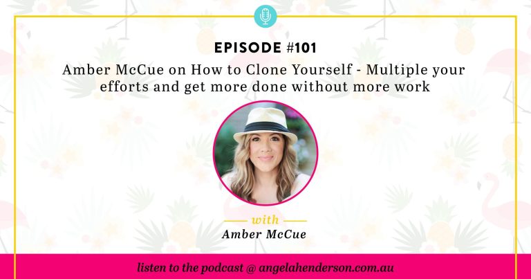 Amber McCue on How to Clone Yourself – Multiple your efforts and get more done without more work  – Episode 101
