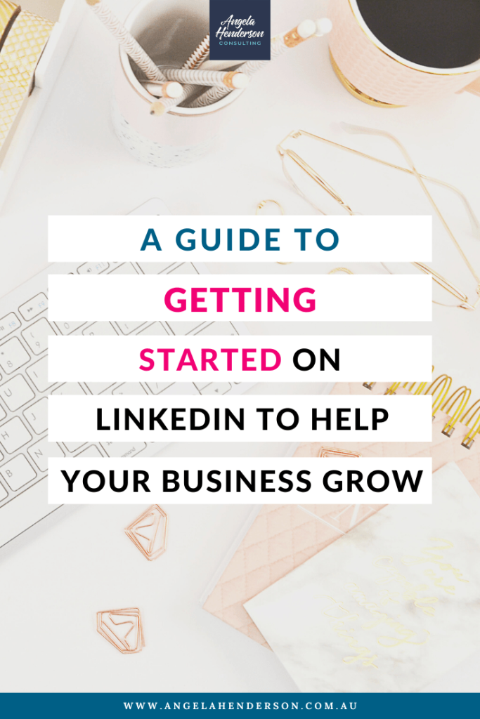 A Guide to Getting Started on LinkedIn to Help Your Business Grow