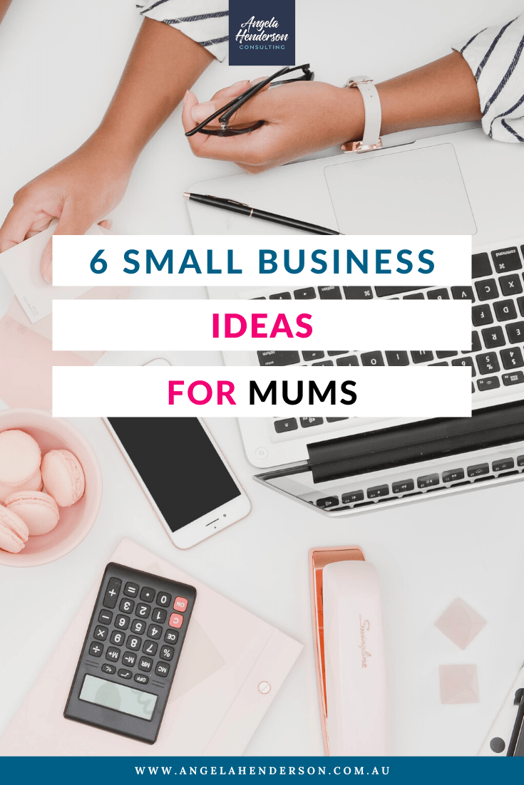 11 Business Ideas For Stay At Home Mums Angela Henderson Consulting