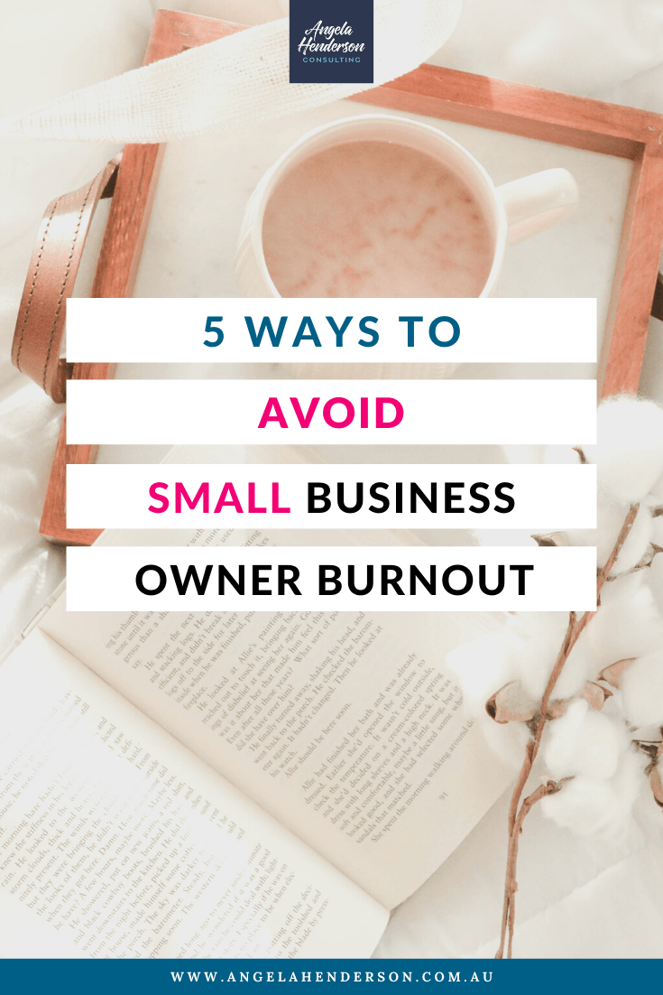 5 Ways to Avoid Small Business Owner Burnout | Angela Henderson Consulting