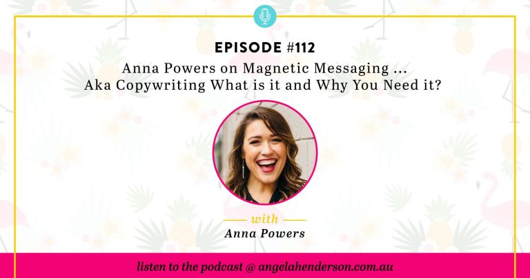Anna Powers on Magnetic Messaging … Aka Copywriting What is it and Why You Need it? – Episode 112