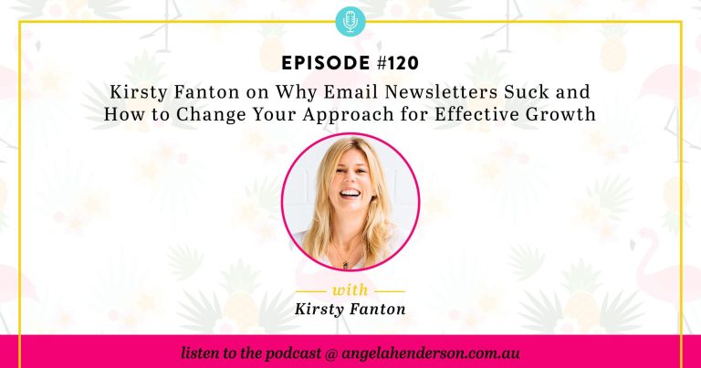 Kirsty Fanton on Why Email Newsletters Suck and How to Change Your Approach for Effective Growth – Episode 120