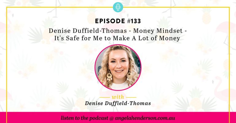 Denise Duffield-Thomas – Money Mindset – It’s Safe for Me to Make A Lot of Money – Episode 133
