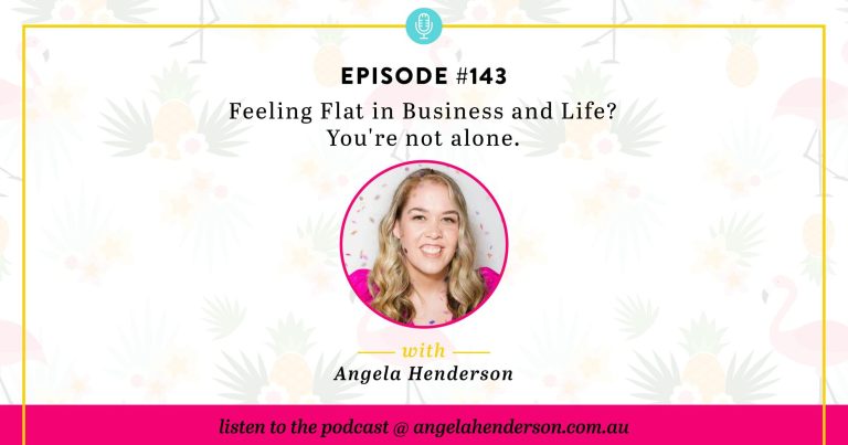Feeling Flat in Business and Life? You’re not alone. – Episode 143