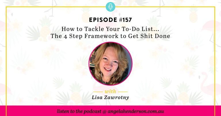 How to Tackle Your To-Do List… The 4 Step Framework to Get Shit Done – Episode 157