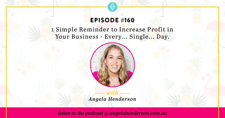 1 Simple Reminder to Increase Profit in Your Business – Every… Single… Day. – Episode 160