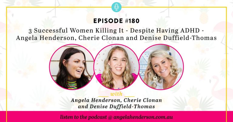 3 Successful Women Killing It – Despite Having ADHD – Angela Henderson, Cherie Clonan and Denise Duffield-Thomas – Episode 180