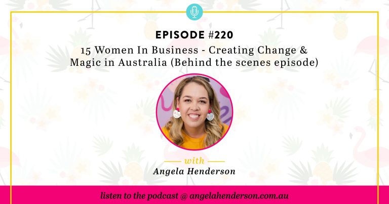 15 Women In Business – Creating Change & Magic in Australia (Behind the scenes episode) – Episode 220