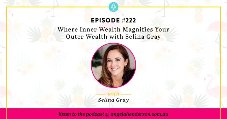 Where Inner Wealth Magnifies Your Outer Wealth with Selina Gray – Episode 222