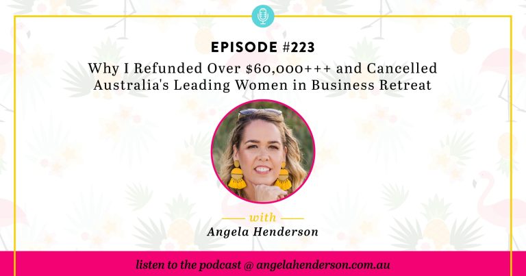 Why I Refunded Over $60,000+++ and Cancelled Australia’s Leading Women in Business Retreat – Episode 223