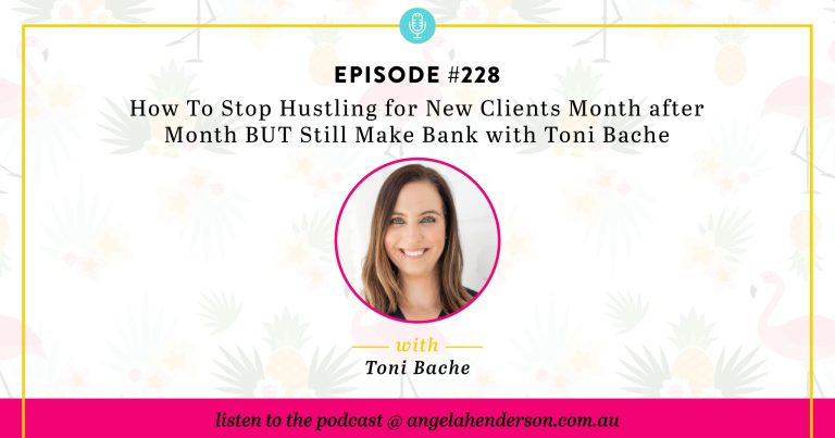 How To Stop Hustling for New Clients Month after Month BUT Still Make Bank with Toni Bache – Episode 228
