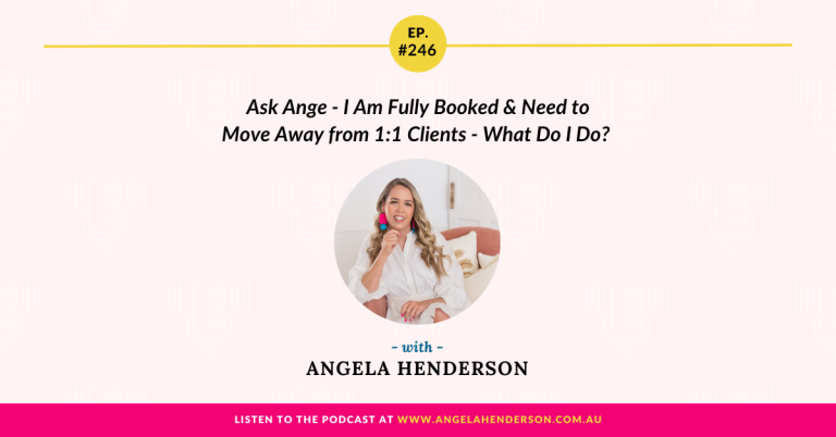 Ask Ange – I Am Fully Booked & Need to Move Away from 1:1 Clients – What Do I Do? – Episode 246