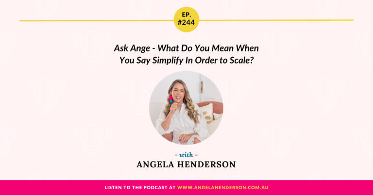 Ask Ange – What Do You Mean When You Say Simplify In Order to Scale? – Episode 244