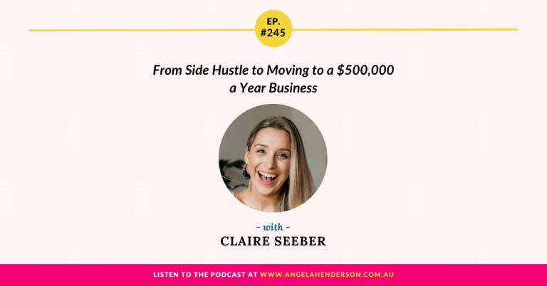 From Side Hustle to Moving to a $500,000 a Year Business with Claire Seeber – What Do I Do? – Episode 245
