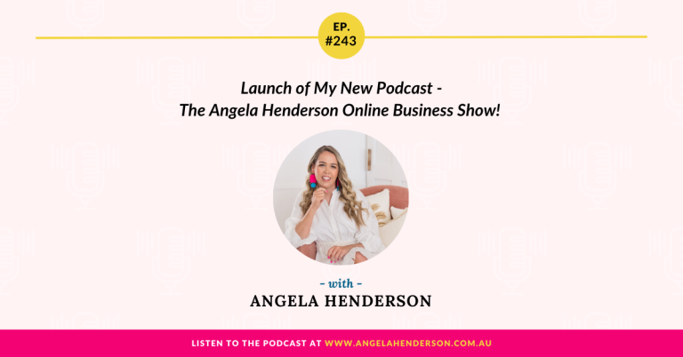 Launch of My New Podcast – The Angela Henderson Online Business Show! – Episode 243