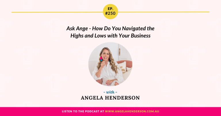 Ask Ange – How Do You Navigate the Highs and Lows with Your Business – Episode 250