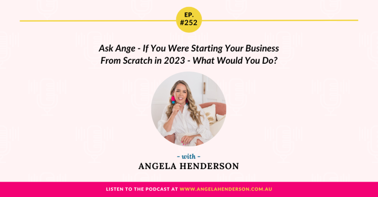 Ask Ange – If You Were Starting Your Business From Scratch in 2023 – What Would You Do? – Episode 252