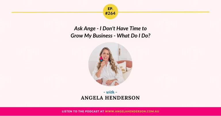 Ask Ange – I Don’t Have Time to Grow My Business – What Do I Do? – Episode 264