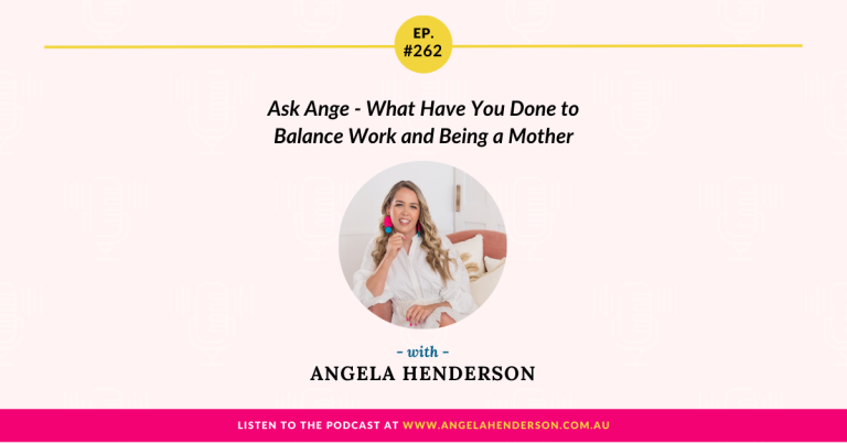 Ask Ange – What Have You Done to Balance Work and Being a Mother – Episode 262