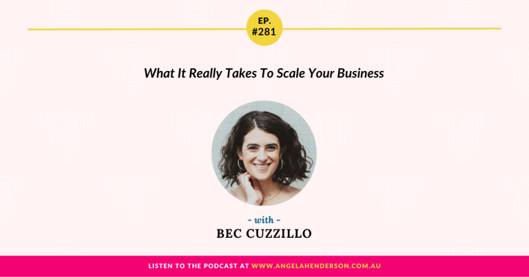 What It Really Takes To Scale Your Business with Bec Cuzzillo – Episode 281