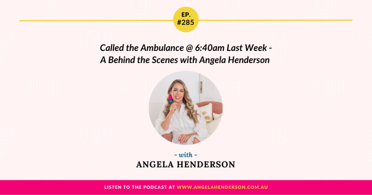Called the Ambulance @ 6:40am Last Week – A Behind the Scenes with Angela Henderson – Episode 285