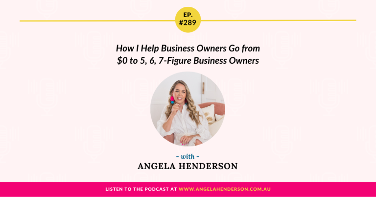 How I Help Business Owners Go from $0 to 5, 6, 7-Figure Business Owners – Episode 289