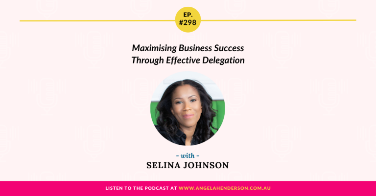 Maximising Business Success Through Effective Delegation with Selina Johnson – Episode 298