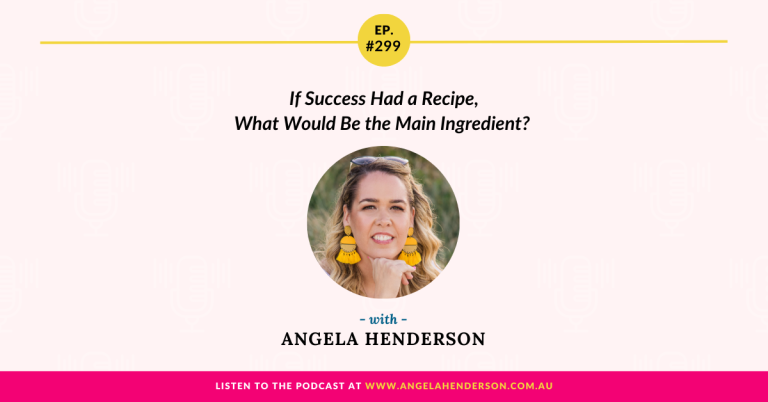 If Success Had a Recipe, What Would Be the Main Ingredient? with Angela Henderson – Episode 299