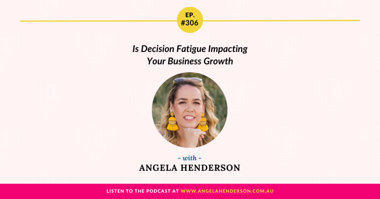 Is Decision Fatigue Impacting Your Business Growth with Angela Henderson – Episode 306