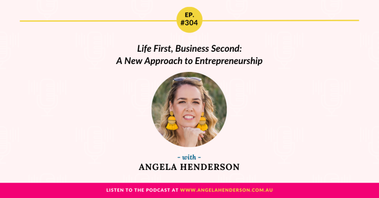 Life First, Business Second: A New Approach to Entrepreneurship with Angela Henderson – Episode 304