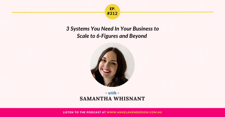 3 Systems You Need In Your Business to Scale to 6-Figures and Beyond with Samantha Whisnant – Episode 312