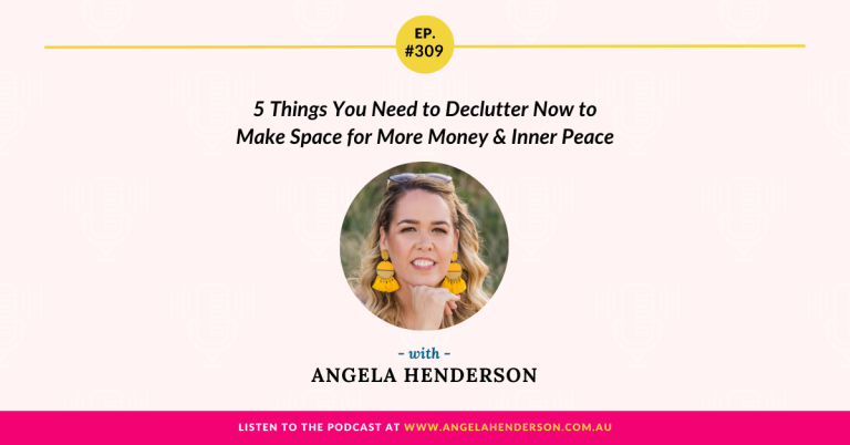5 Things You Need to Declutter Now to Make Space for More Money & Inner Peace with Angela Henderson – Episode 309