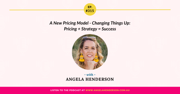 A New Pricing Model – Changing Things Up: Pricing + Strategy = Success with Angela Henderson – Episode 315