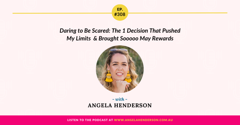 Daring to Be Scared: The 1 Decision That Pushed My Limits & Brought Sooooo May Rewards with Angela Henderson – Episode 308