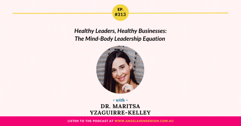 Healthy Leaders, Healthy Businesses: The Mind-Body Leadership Equation with Dr. Maritsa Yzaguirre-Kelley – Episode 313