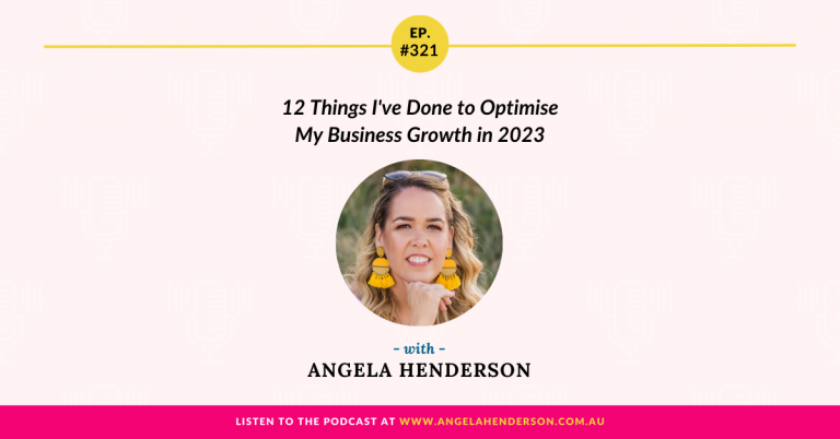 12 Things I’ve Done to Optimise My Business Growth in 2023 with Angela Henderson – Episode 321