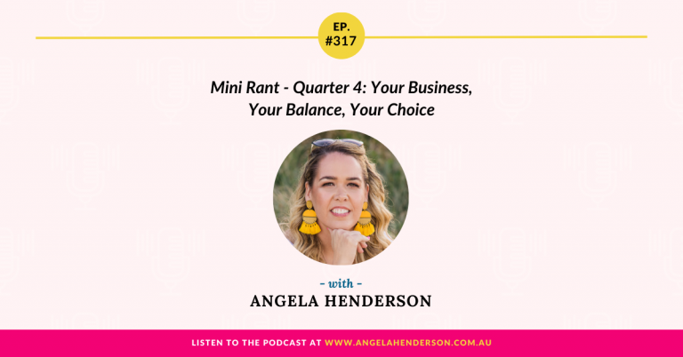 Mini Rant – Quarter 4: Your Business, Your Balance, Your Choice with Angela Henderson – Episode 317