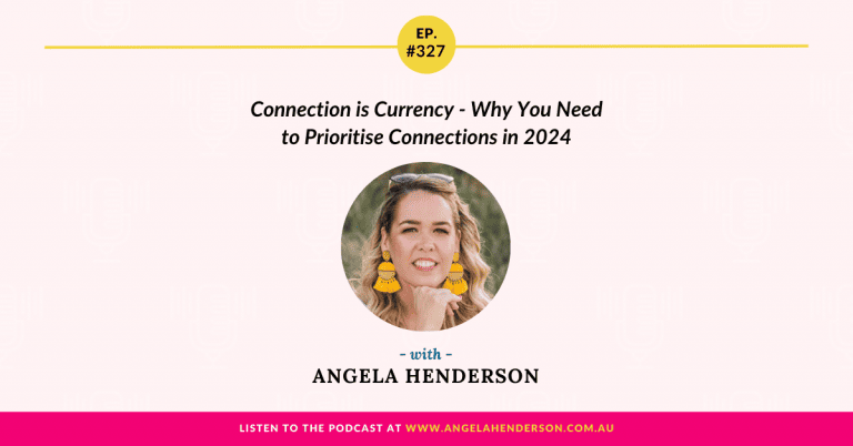 Connection is Currency – Why You Need to Prioritise Connections in 2024 with Angela Henderson – Episode 327