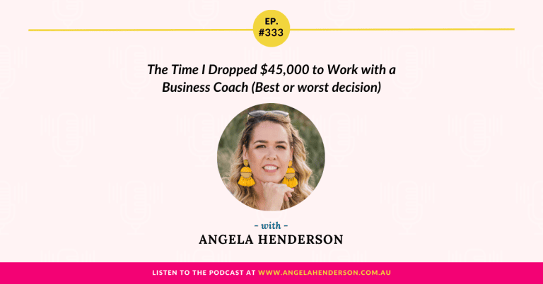 The Time I Dropped $45,000 to Work with a Business Coach (Best or worst decision) with Angela Henderson – Episode 333