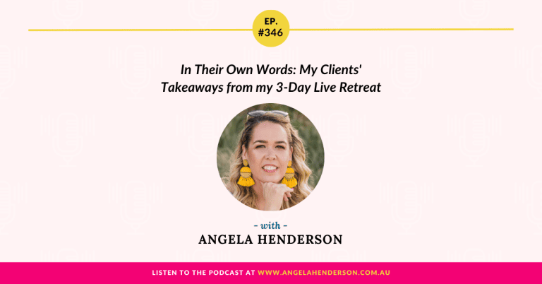 In Their Own Words: My Clients’ Takeaways from my 3-Day Live Retreat with Angela Henderson – Episode 346