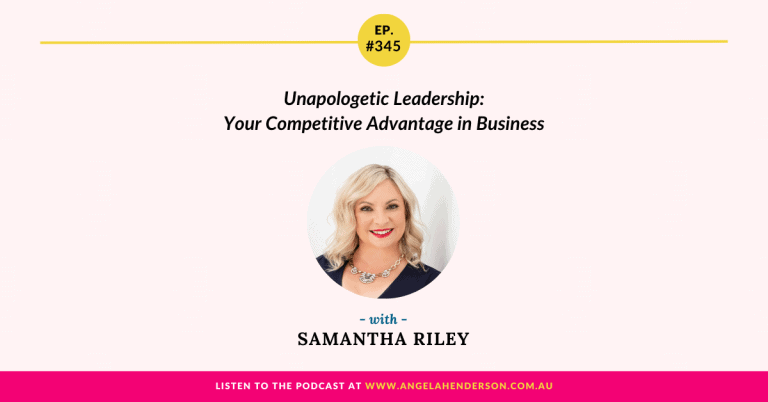 Unapologetic Leadership: Your Competitive Advantage in Business with Samantha Riley – Episode 345