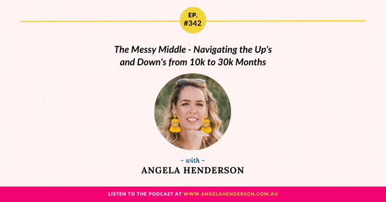 The Messy Middle – Navigating the Up’s and Down’s from 10k to 30k Months with Angela Henderson – Episode 342